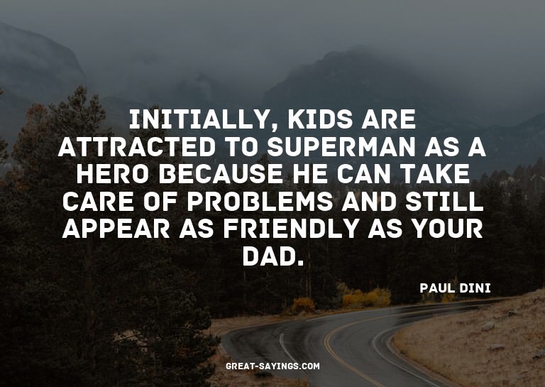 Initially, kids are attracted to Superman as a hero bec