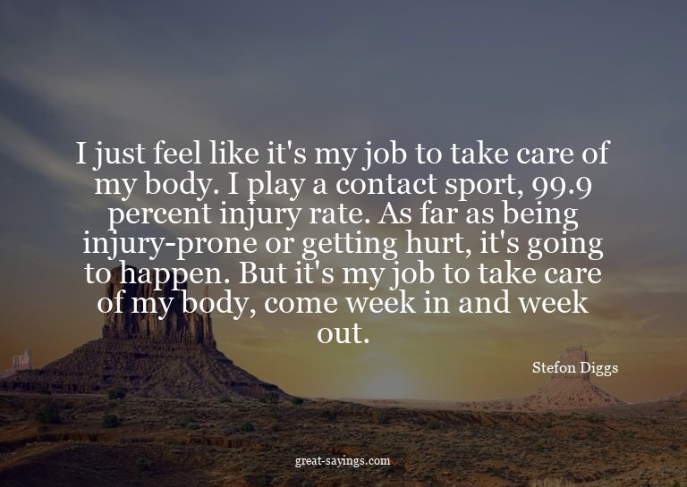 I just feel like it's my job to take care of my body. I