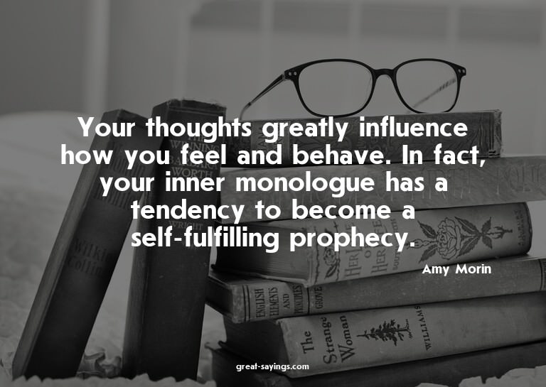 Your thoughts greatly influence how you feel and behave