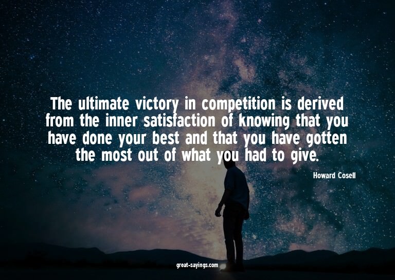 The ultimate victory in competition is derived from the