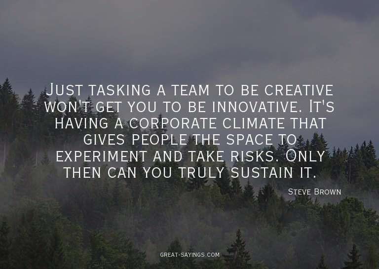Just tasking a team to be creative won't get you to be