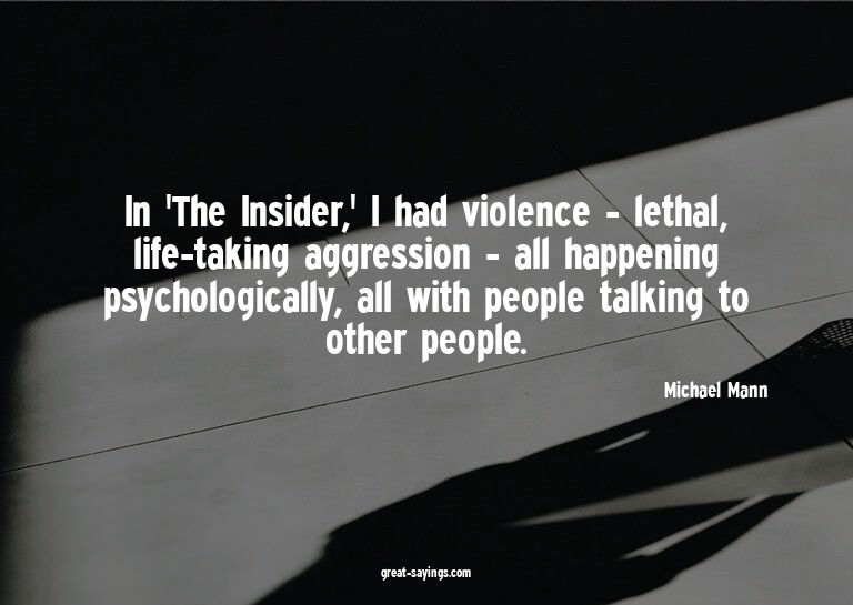 In 'The Insider,' I had violence - lethal, life-taking