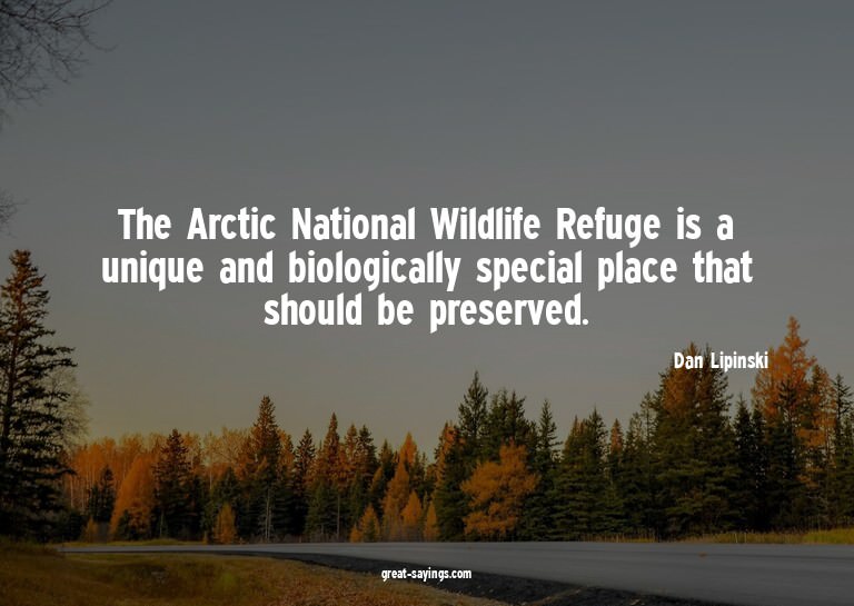 The Arctic National Wildlife Refuge is a unique and bio