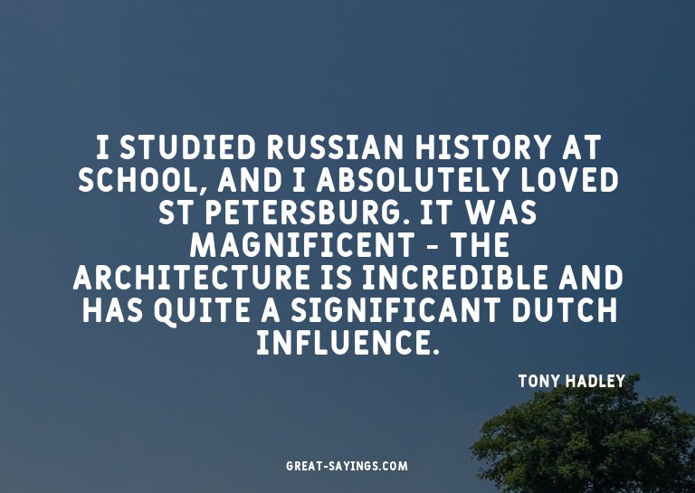 I studied Russian history at school, and I absolutely l