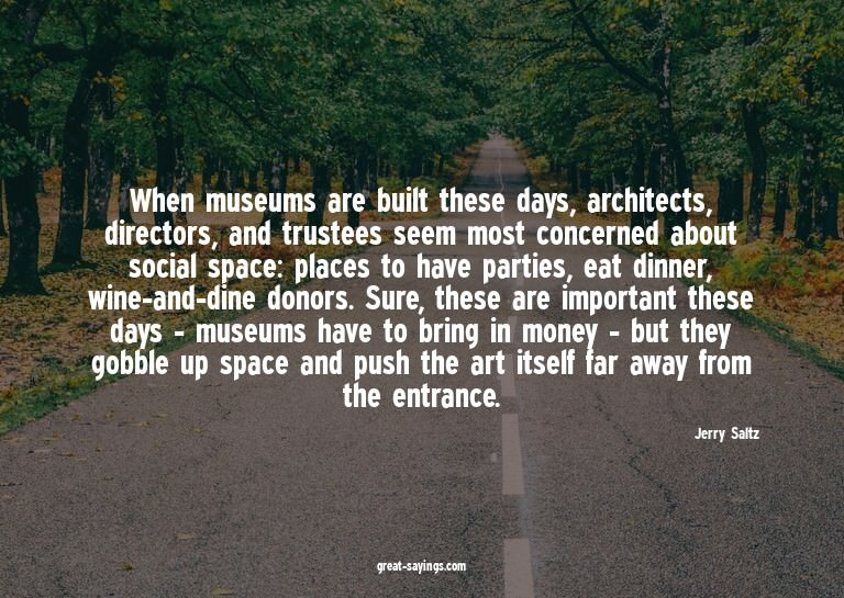 When museums are built these days, architects, director