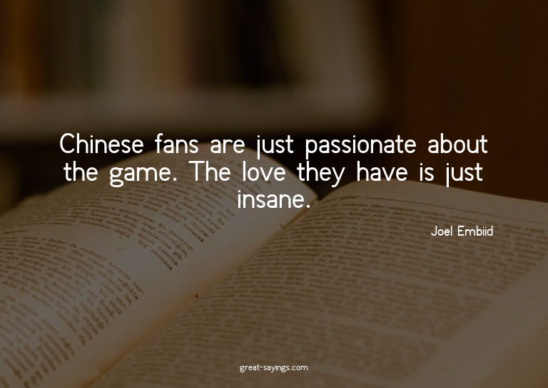 Chinese fans are just passionate about the game. The lo