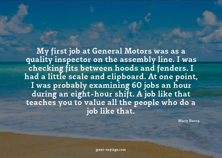 My first job at General Motors was as a quality inspect