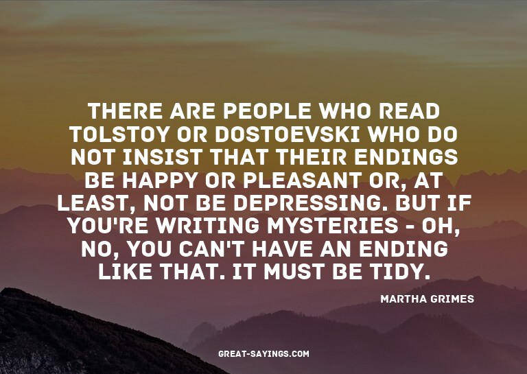 There are people who read Tolstoy or Dostoevski who do