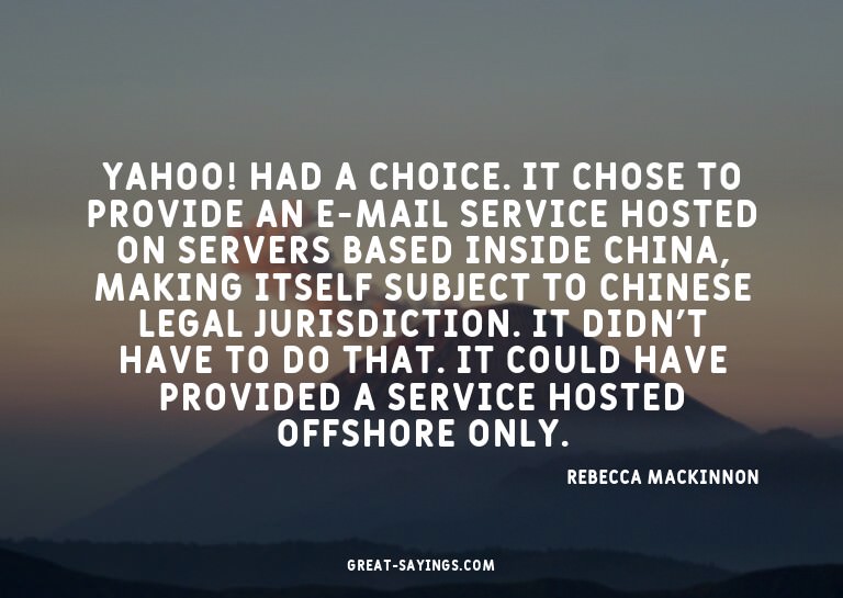 Yahoo! had a choice. It chose to provide an e-mail serv