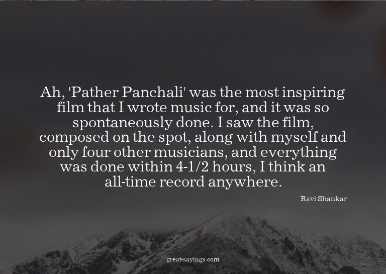 Ah, 'Pather Panchali' was the most inspiring film that