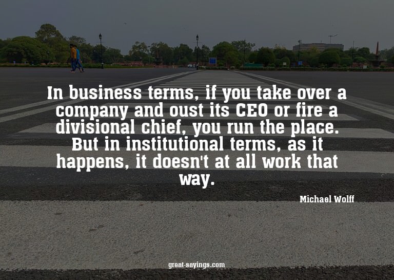 In business terms, if you take over a company and oust