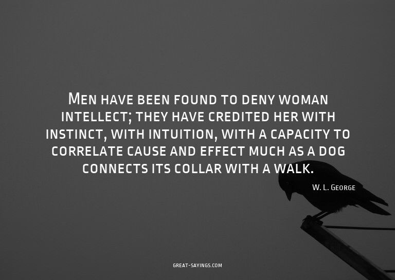 Men have been found to deny woman intellect; they have