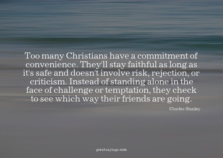 Too many Christians have a commitment of convenience. T