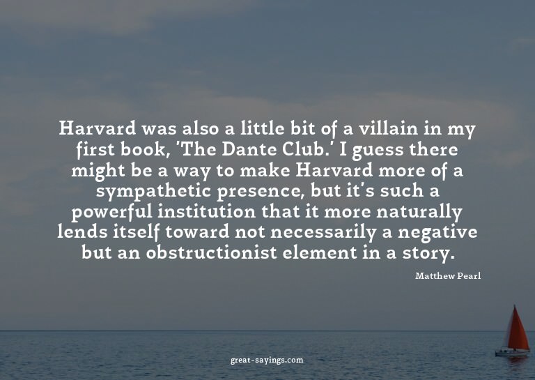 Harvard was also a little bit of a villain in my first