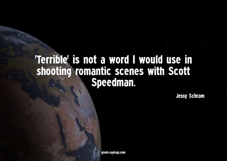 'Terrible' is not a word I would use in shooting romant