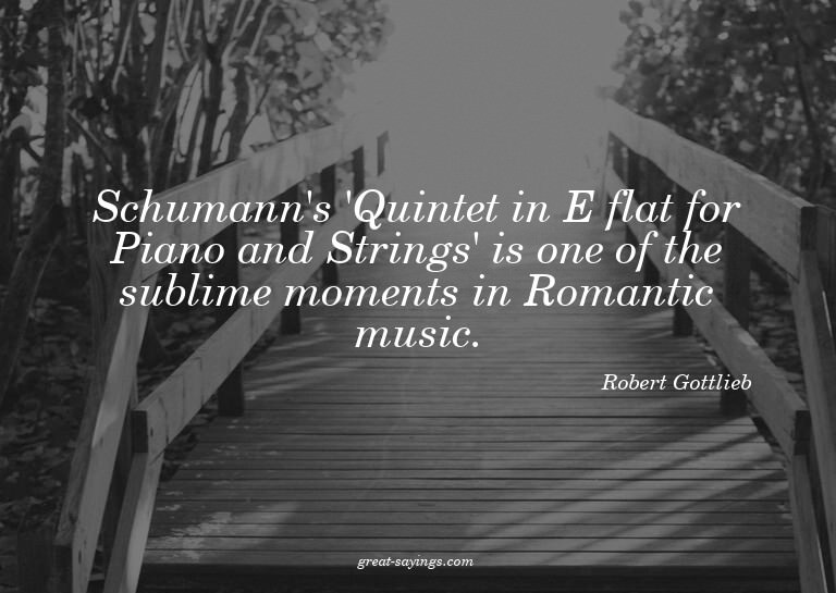 Schumann's 'Quintet in E flat for Piano and Strings' is