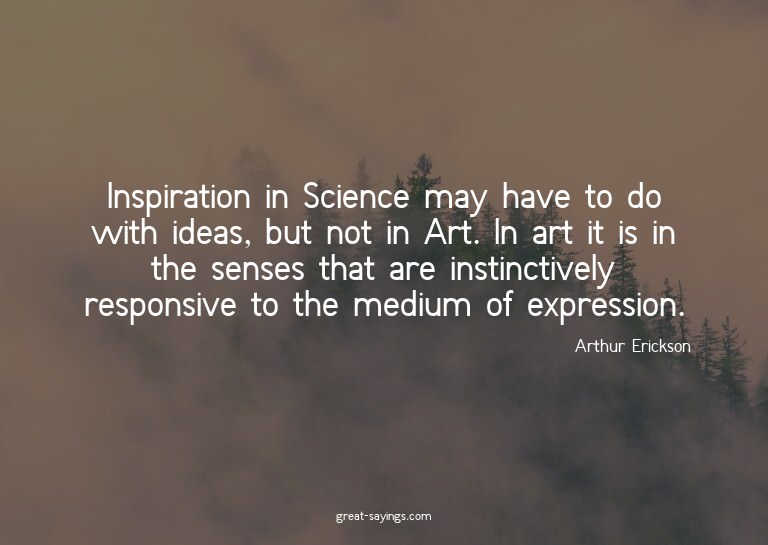 Inspiration in Science may have to do with ideas, but n