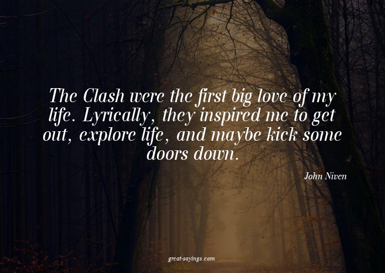 The Clash were the first big love of my life. Lyrically
