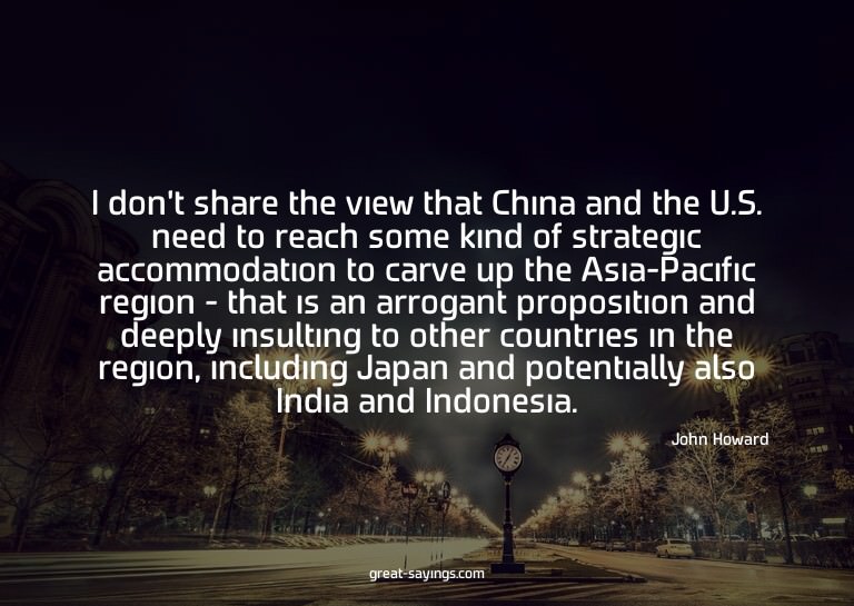 I don't share the view that China and the U.S. need to