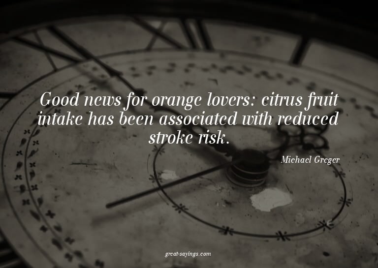 Good news for orange lovers: citrus fruit intake has be