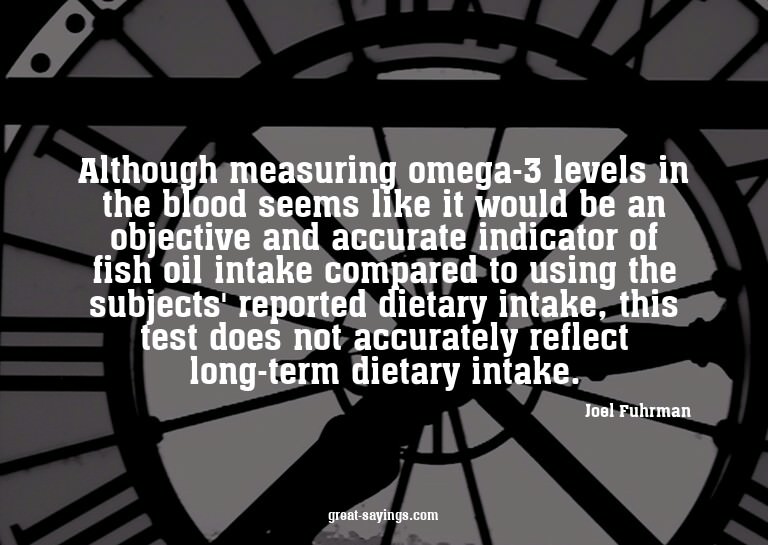 Although measuring omega-3 levels in the blood seems li