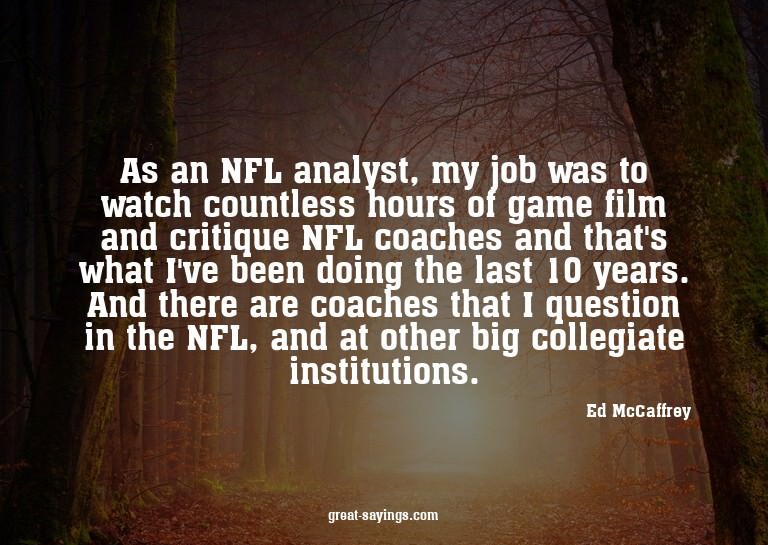 As an NFL analyst, my job was to watch countless hours