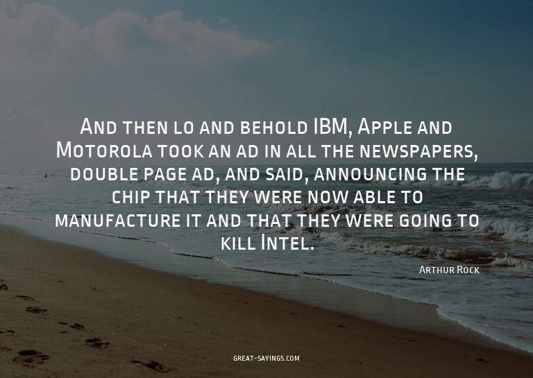 And then lo and behold IBM, Apple and Motorola took an