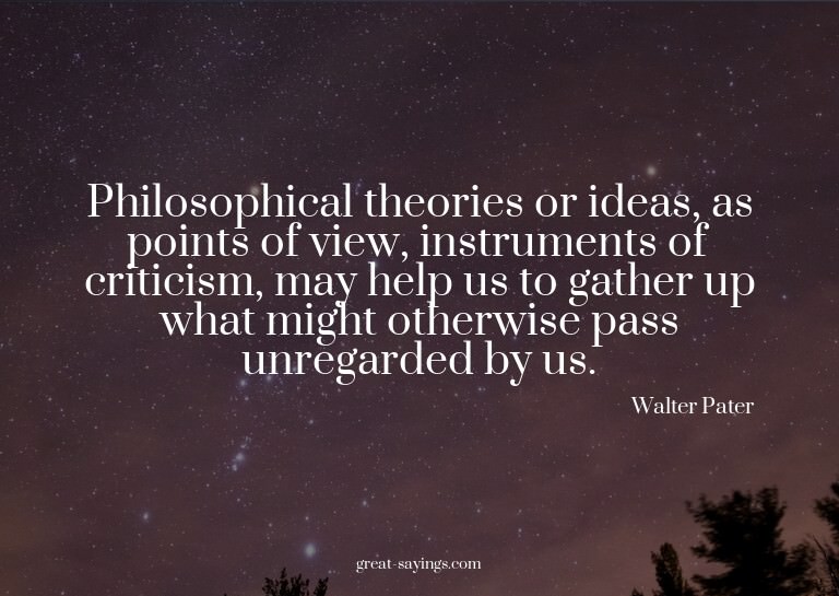 Philosophical theories or ideas, as points of view, ins