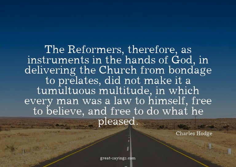 The Reformers, therefore, as instruments in the hands o