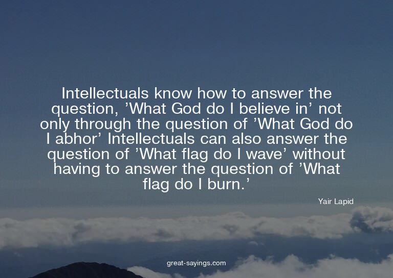 Intellectuals know how to answer the question, 'What Go