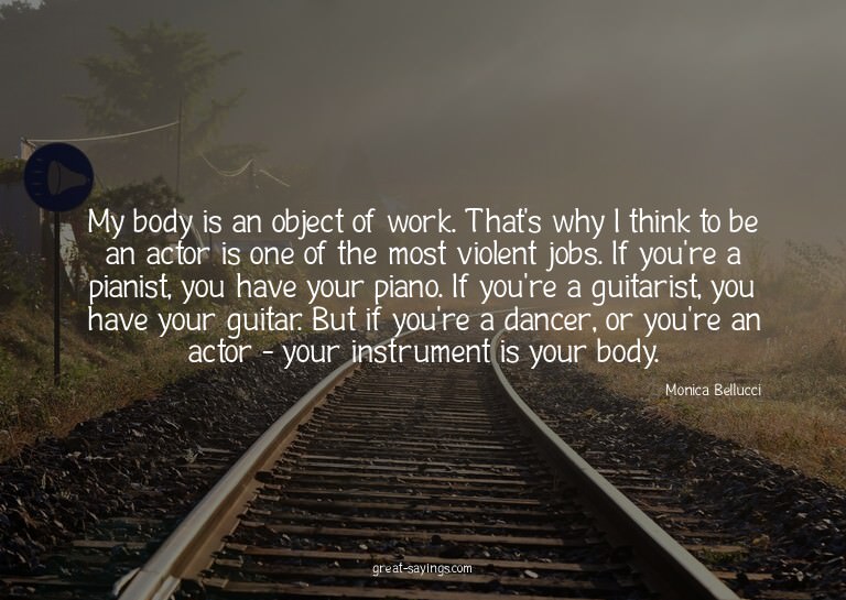 My body is an object of work. That's why I think to be