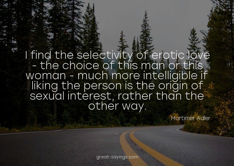 I find the selectivity of erotic love - the choice of t