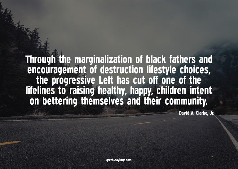 Through the marginalization of black fathers and encour