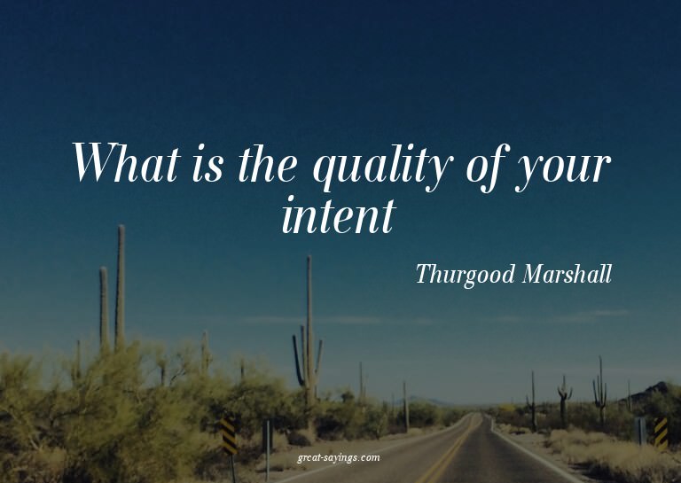 What is the quality of your intent?

