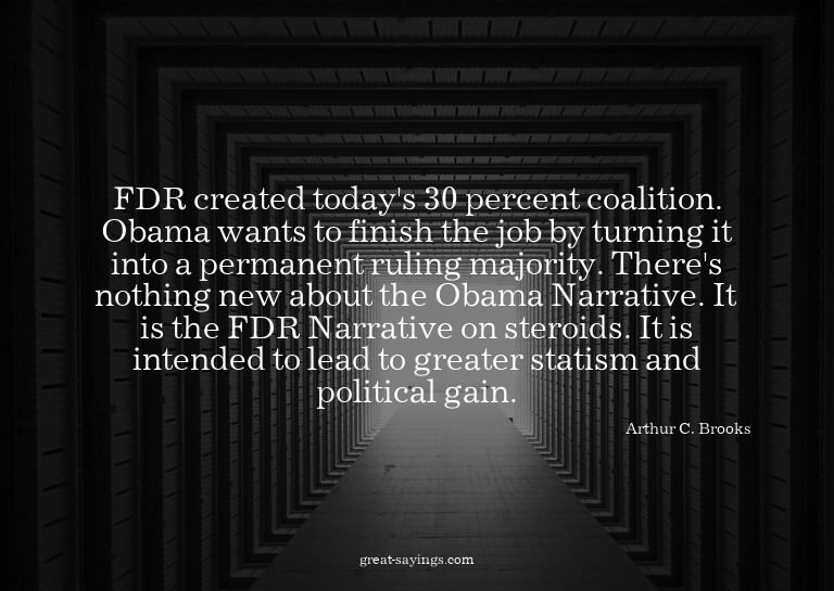 FDR created today's 30 percent coalition. Obama wants t