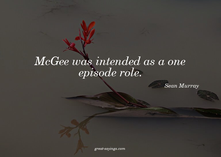 McGee was intended as a one episode role.


