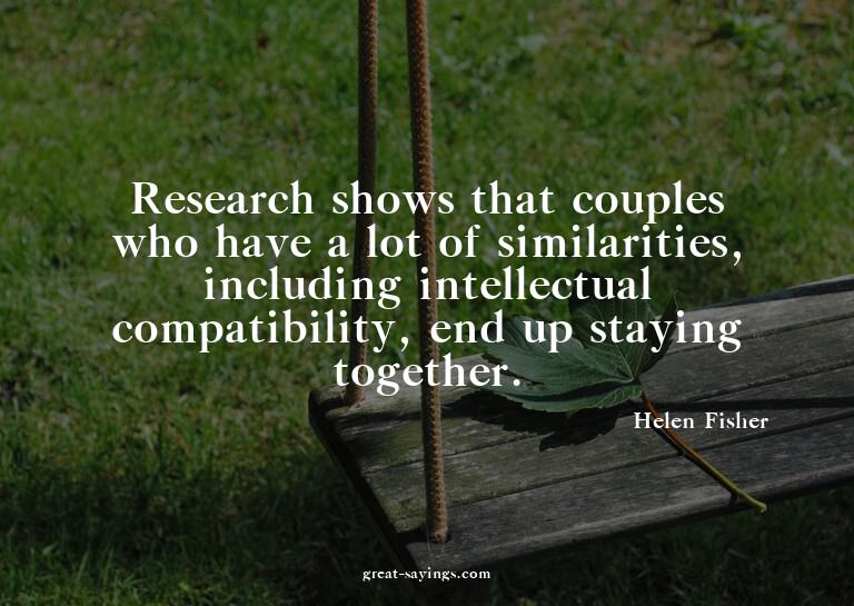 Research shows that couples who have a lot of similarit