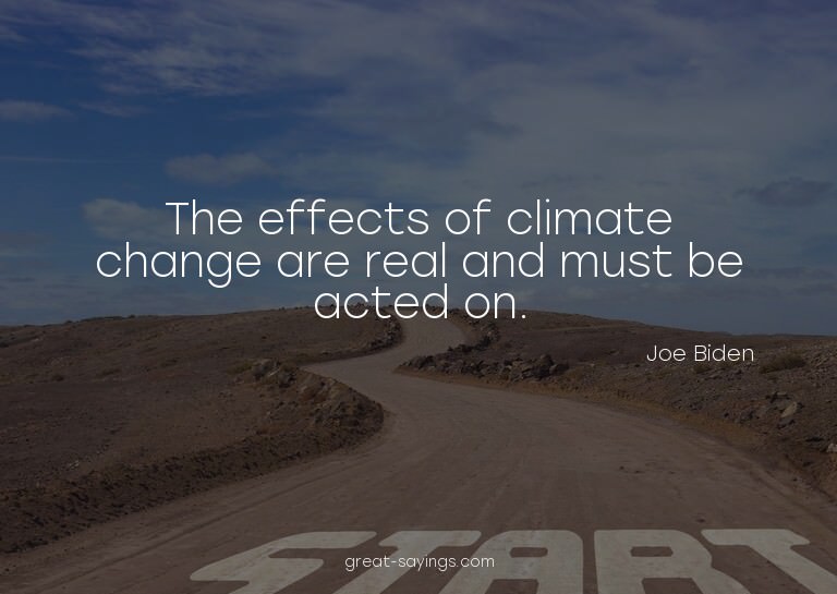 The effects of climate change are real and must be acte