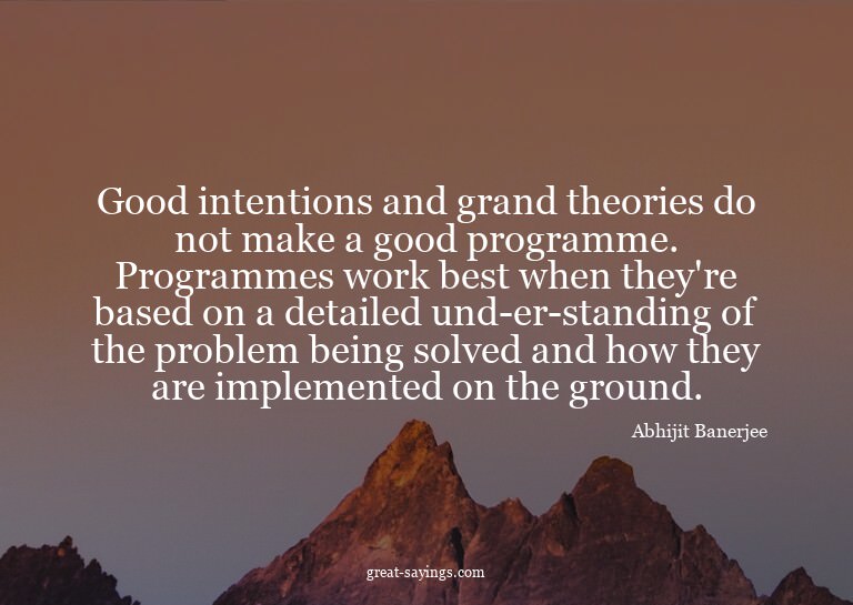 Good intentions and grand theories do not make a good p