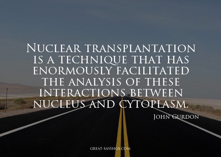 Nuclear transplantation is a technique that has enormou