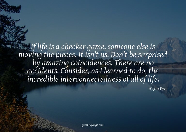 If life is a checker game, someone else is moving the p