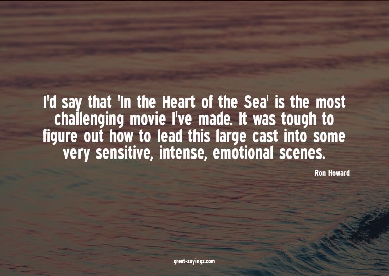 I'd say that 'In the Heart of the Sea' is the most chal