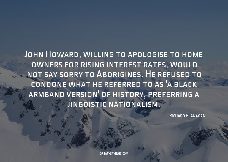 John Howard, willing to apologise to home owners for ri