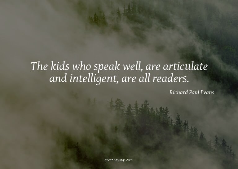 The kids who speak well, are articulate and intelligent