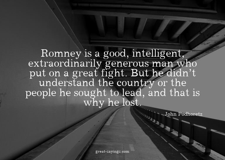 Romney is a good, intelligent, extraordinarily generous