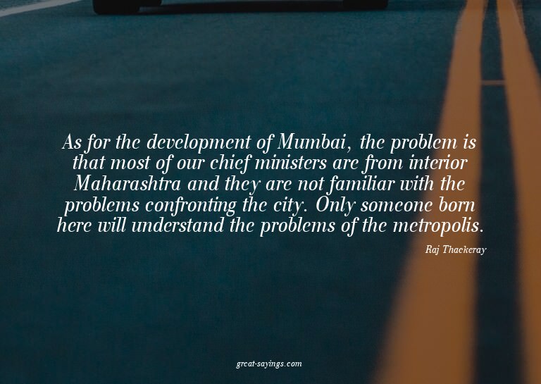 As for the development of Mumbai, the problem is that m