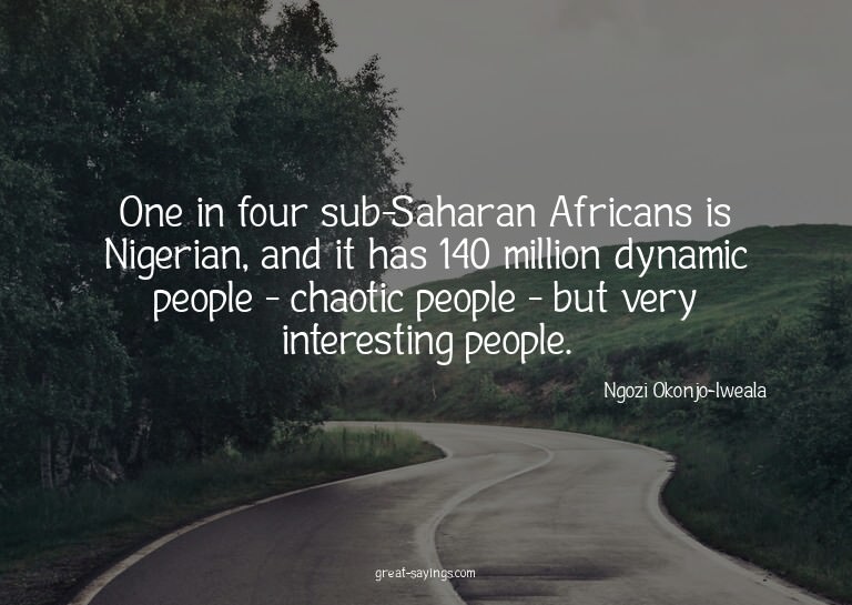 One in four sub-Saharan Africans is Nigerian, and it ha
