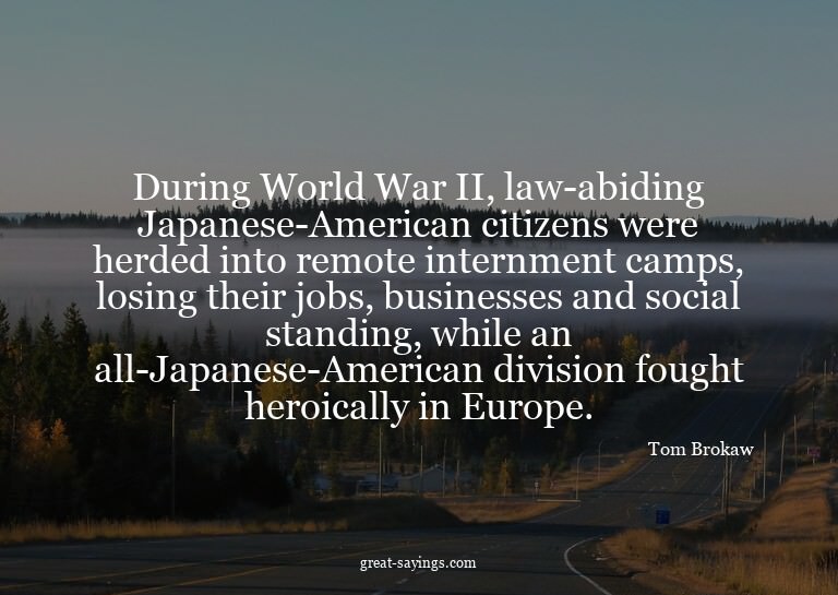During World War II, law-abiding Japanese-American citi