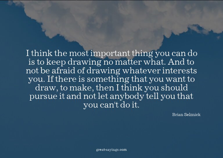 I think the most important thing you can do is to keep