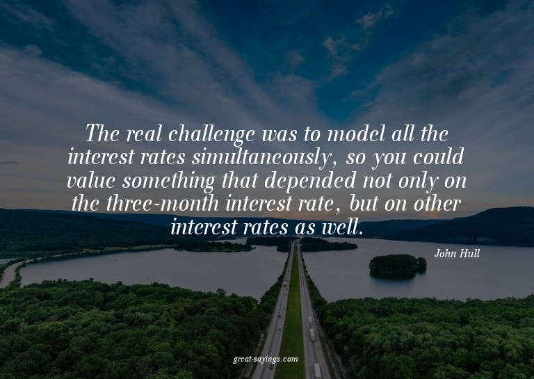 The real challenge was to model all the interest rates